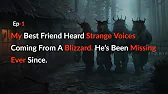 My Best Friend Heard Strange Voices Coming From A Blizzard. He's Been Missing Ever Since. EP-1
